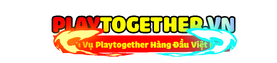Dịch Vụ Playtogether Chất Lượng Hàng Đầu Việt Nam
